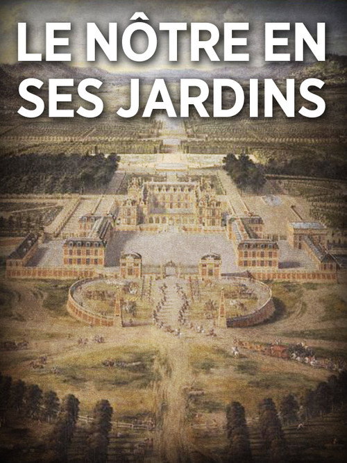 Movie poster for André Le Nôtre en ses jardins (2013)