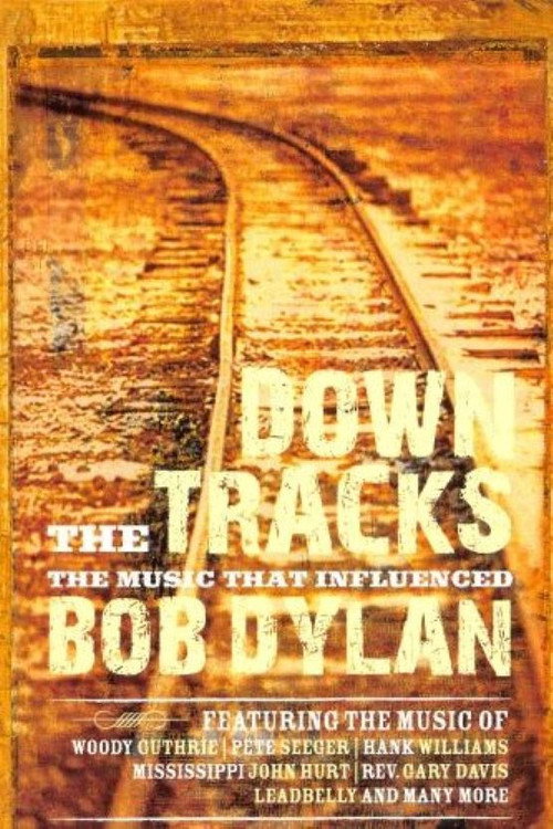 Movie poster for Down the Tracks: The Music That Influenced Bob Dylan (2008)