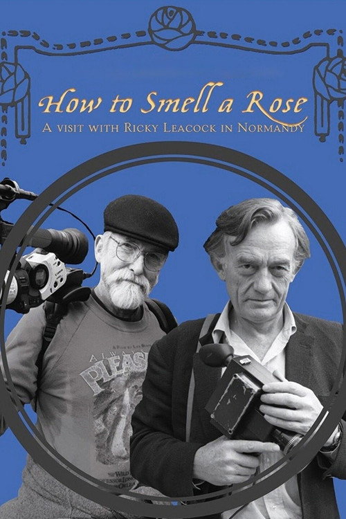Movie poster for How To Smell A Rose: A Visit with Ricky Leacock at his Farm in Normandy (2014)
