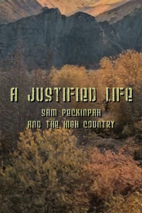 Movie poster for A Justified Life: Sam Peckinpah and the High Country (2006)