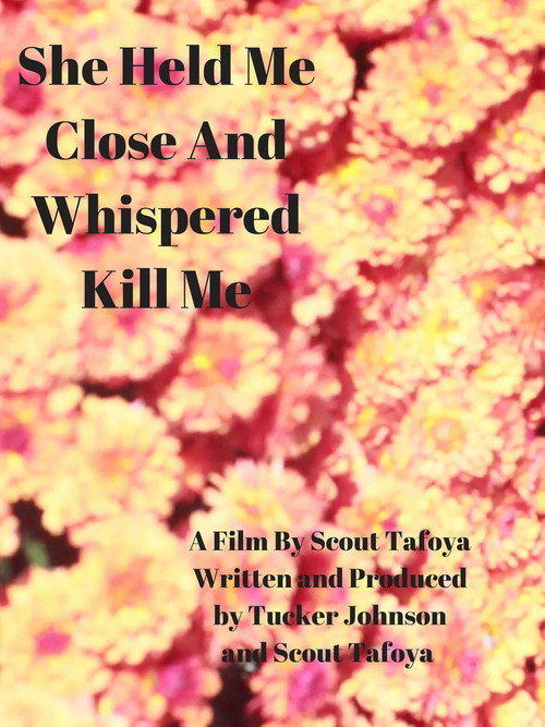 Movie poster for She Held Me Close And Whispered "Kill Me" (2017)