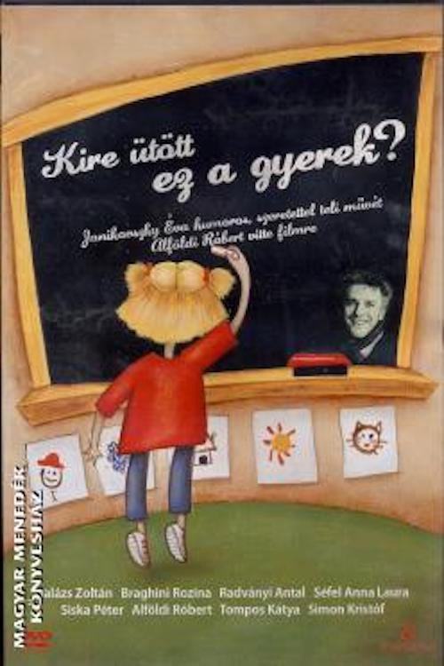 Movie poster for Kire ütött ez a gyerek? (2007)