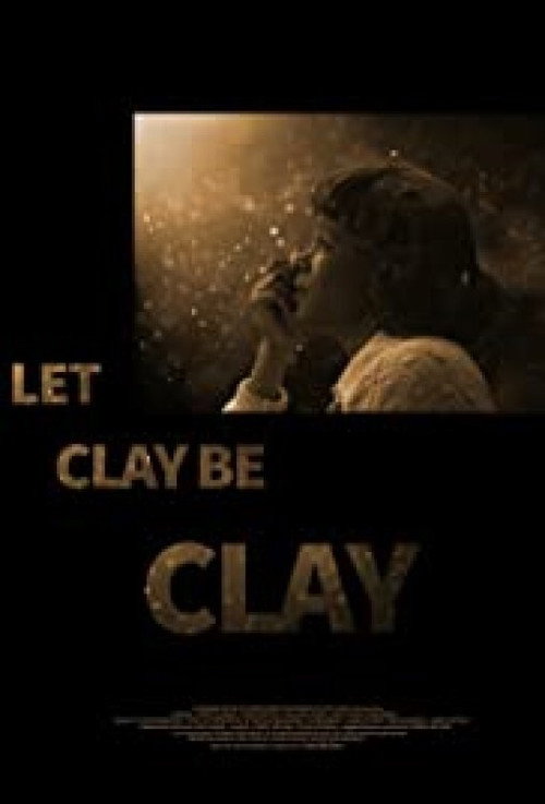 Movie poster for Let Clay Be Clay (2013)