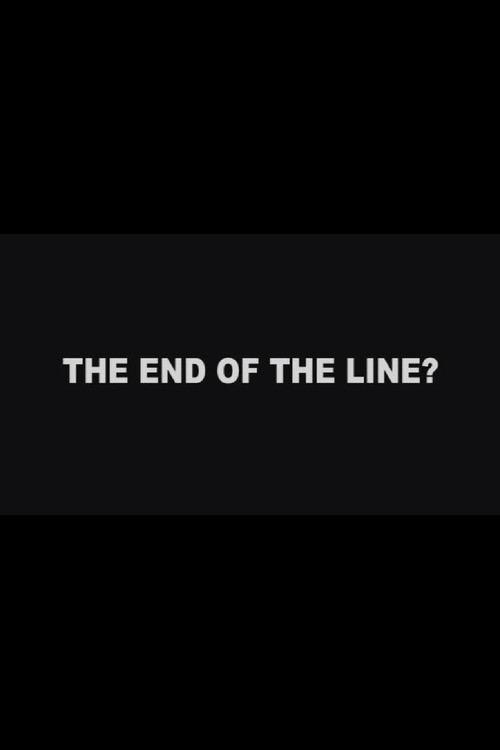 Movie poster for The End of the Line? (2011)