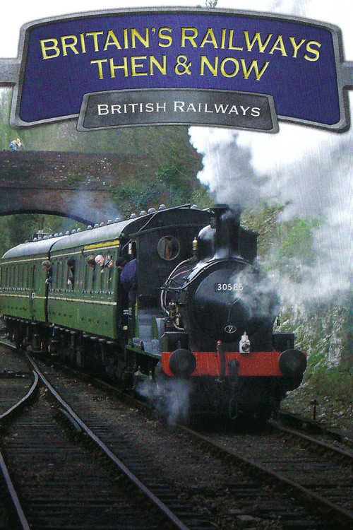 Movie poster for Britain's Railways Then & Now: British Railways