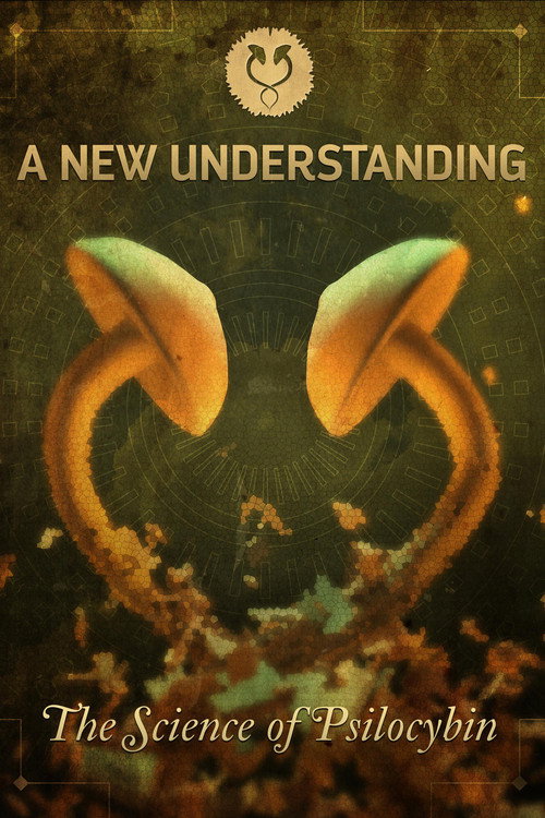 Movie poster for A New Understanding: The Science of Psilocybin (2015)