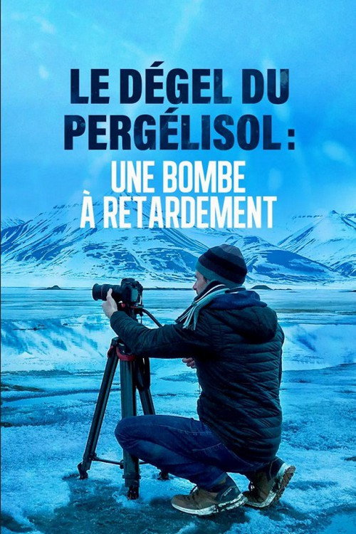 Movie poster for Dégel du Pergélisol: Une bombe à retardement
