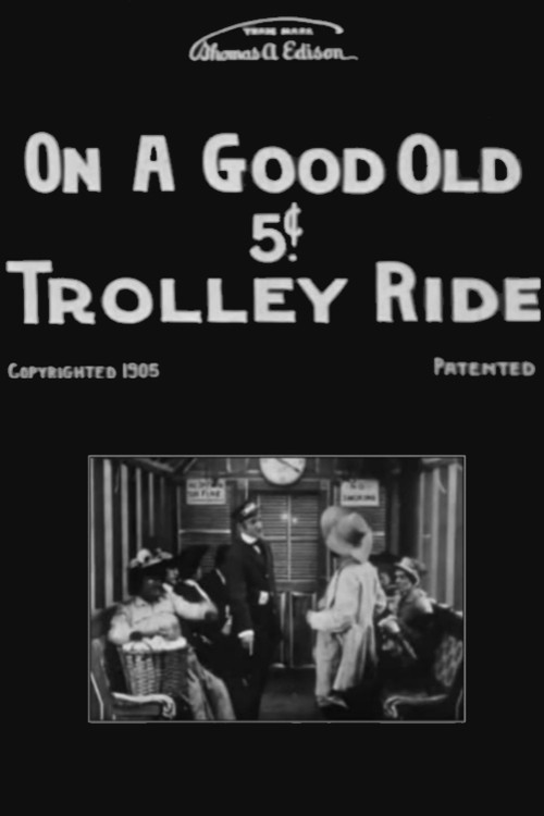 Movie poster for On a Good Old 5¢ Trolley Ride (1905)