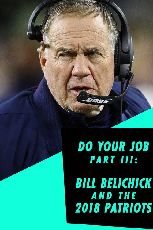 Movie poster for Do Your Job Part III: Bill Belichick and the 2018 Patriots (2019)