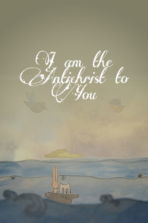 Movie poster for I Am The Antichrist To You (2012)