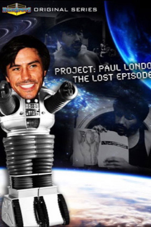 Movie poster for Project: Paul London - The Lost Episodes (2017)