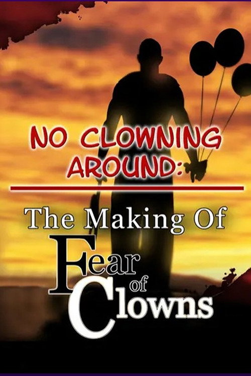 Movie poster for No Clowning Around: The Making of Fear of Clowns (2006)