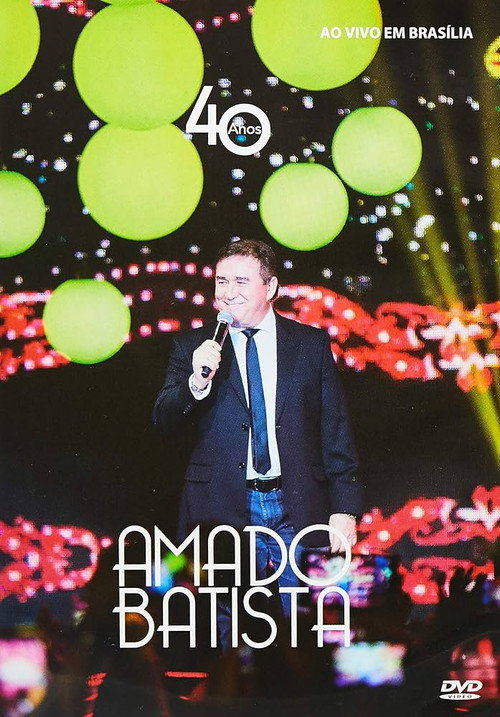 Movie poster for Amado Batista - 40 Anos Ao Vivo (2016)