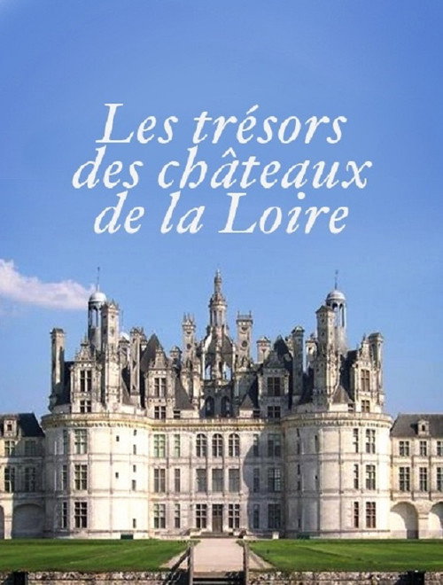 Movie poster for Les Trésors des Châteaux de la Loire (2015)