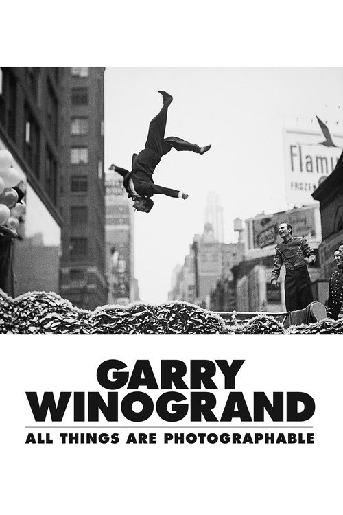 Movie poster for Garry Winogrand: All Things Are Photographable (2018)