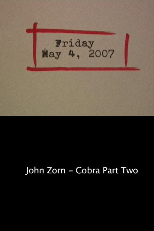 Movie poster for Friday May 4, 2007: John Zorn – Cobra Part Two (2007)