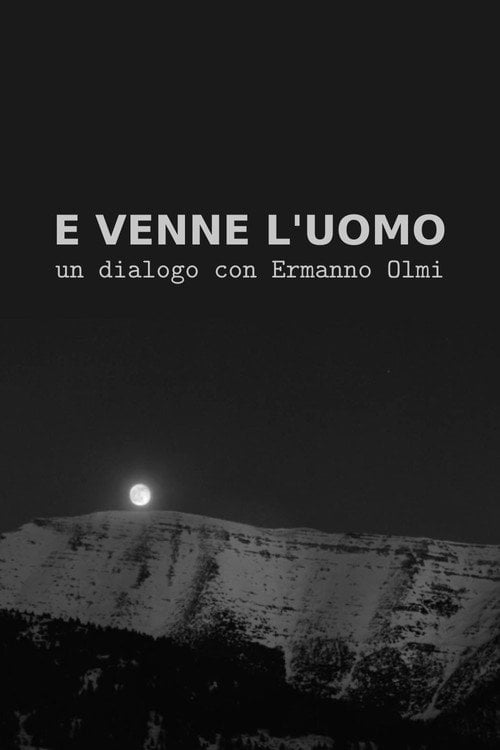 Movie poster for E venne l'uomo: Un dialogo con Ermanno Olmi (2016)