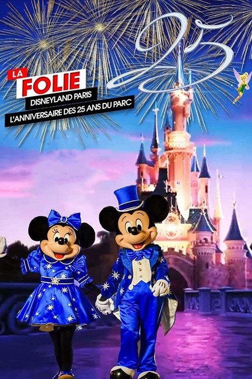 Movie poster for La Folie Disneyland Paris : L'Anniversaire des 25 ans du Parc (2017)