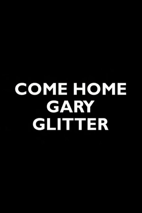 Movie poster for Come Home Gary Glitter (2005)