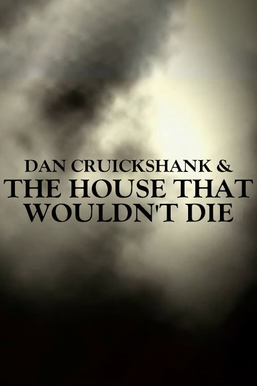 Movie poster for Dan Cruickshank & The House That Wouldn't Die (2003)