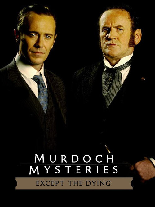 Movie poster for The Murdoch Mysteries: Except the Dying (2004)
