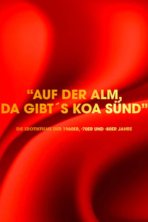 Movie poster for "Auf der Alm da gibt's koa Sünd" - Die Erotikfilme der 1960er, -70er und -80er Jahre (2024)
