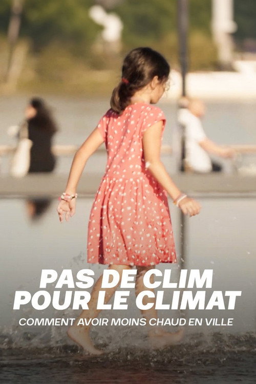 Movie poster for Pas de clim pour le climat : Comment avoir moins chaud en ville (2024)