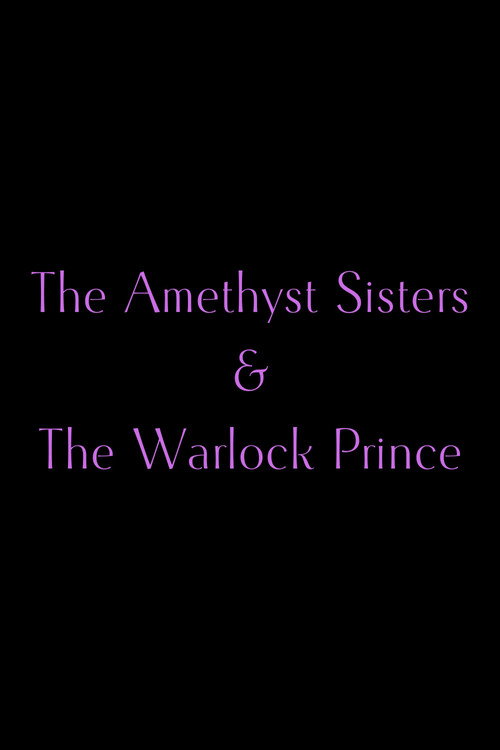 Movie poster for The Amethyst Sisters & The Warlock Prince