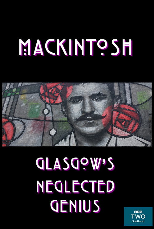 Movie poster for Mackintosh: Glasgow's Neglected Genius (2018)