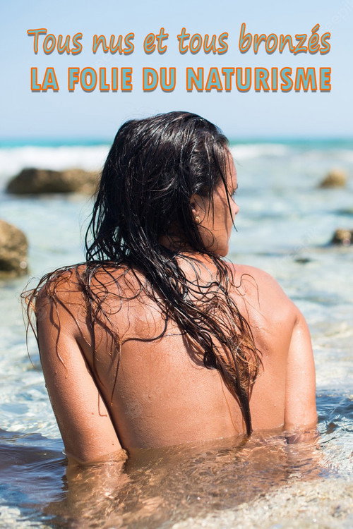 Movie poster for Tous nus et tous bronzés : la folie du naturisme (2022)