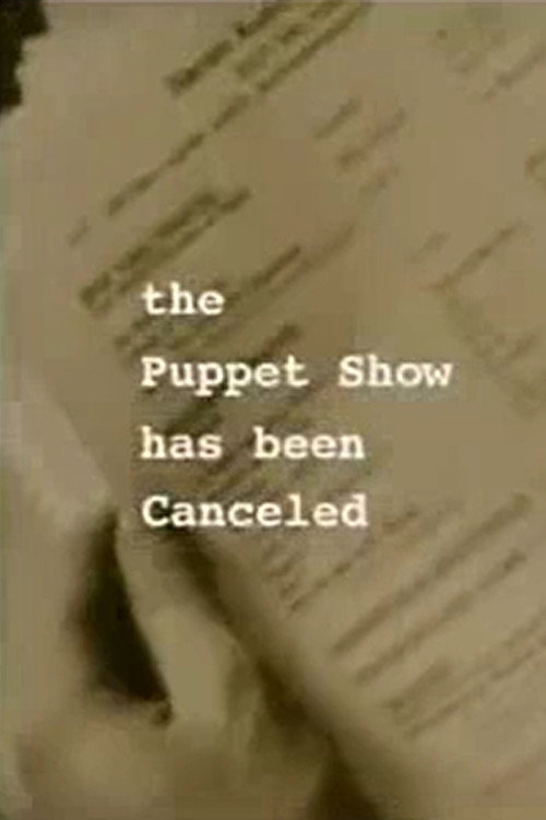 Movie poster for The Puppet Show Has Been Canceled (2004)