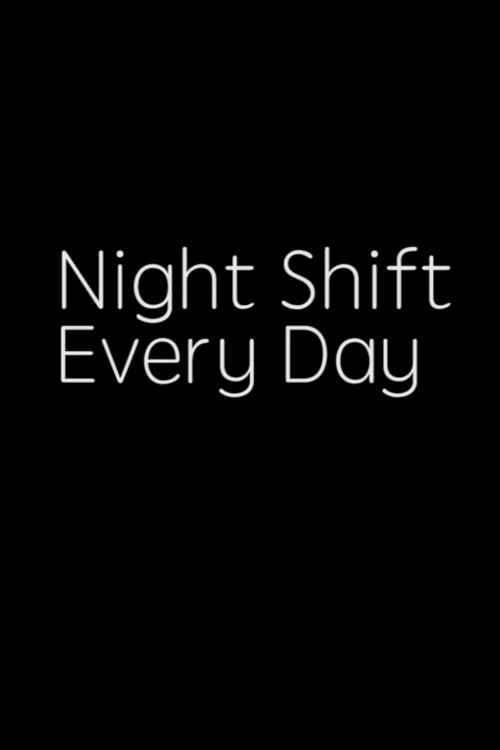 Movie poster for NIGHT SHIFT, EVERY DAY! (2017)