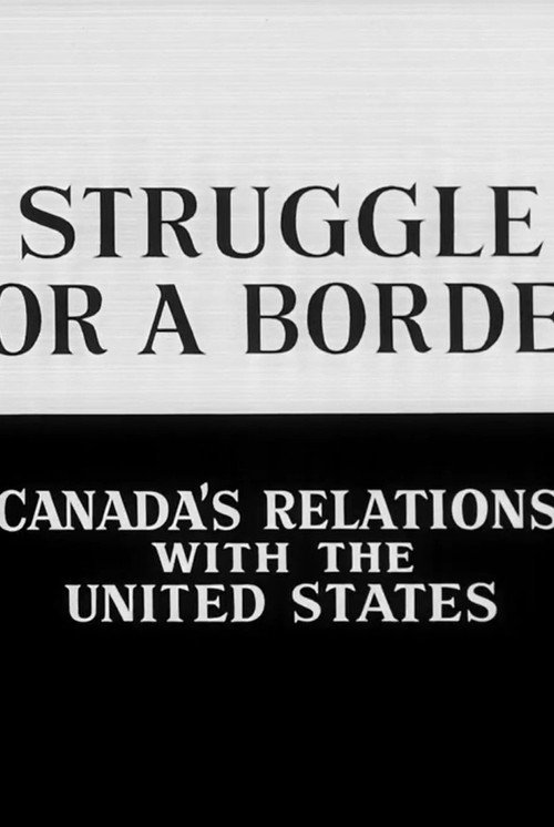 Series poster for Struggle for a Border: Canada's Relations with the United States (1967)