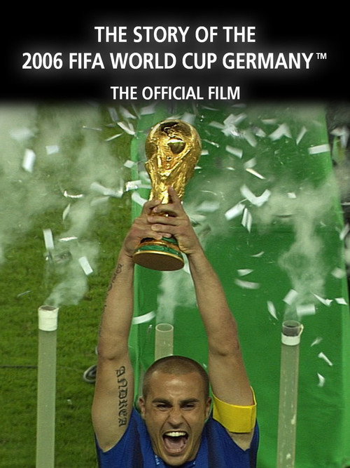 Movie poster for The Story of the 2006 FIFA World Cup: The Official Film of 2006 FIFA World Cup Germany (2006)