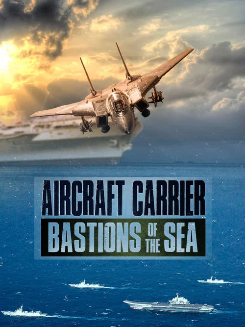 Movie poster for Aircraft Carriers: Bastions Of The Sea