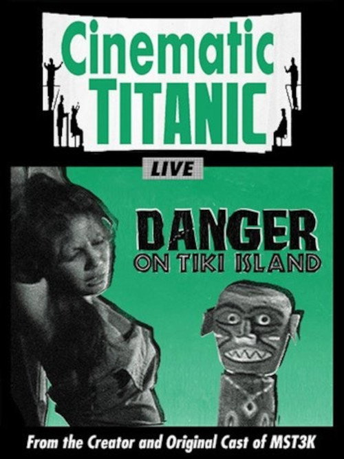 Movie poster for Cinematic Titanic: Danger on Tiki Island (2010)