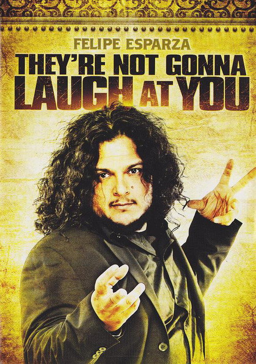 Movie poster for Felipe Esparza: They're Not Gonna Laugh At You (2012)