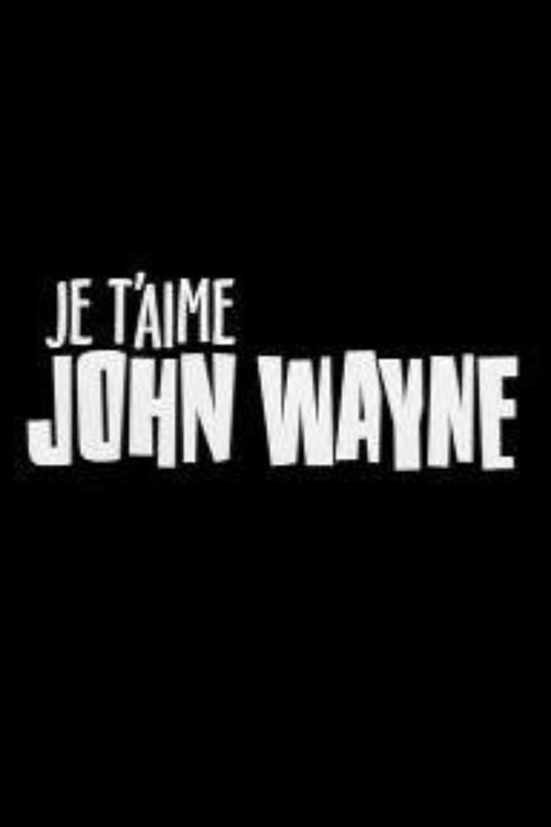 Movie poster for Je t'aime John Wayne (2000)