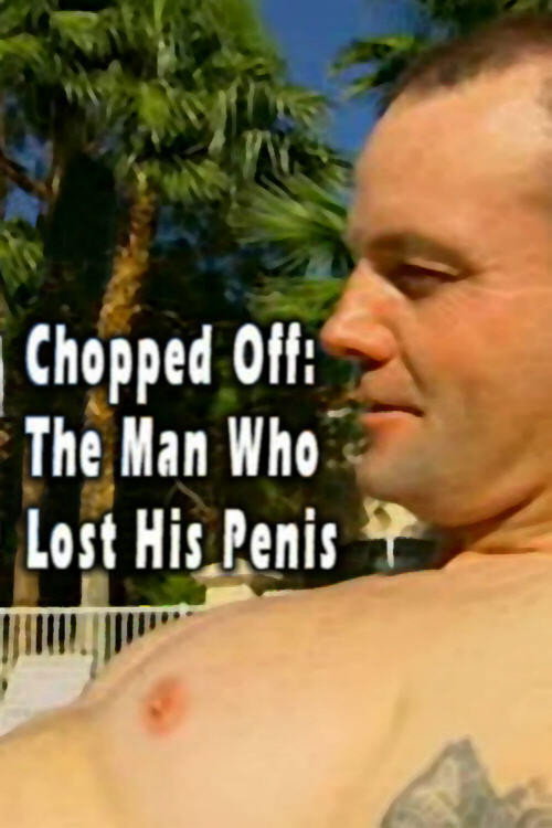 Movie poster for Chopped Off: The Man Who Lost His Penis (2006)