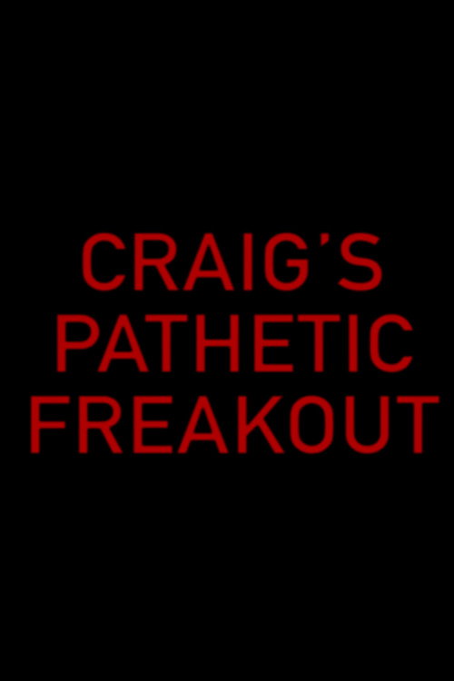 Movie poster for Craig's Pathetic Freakout (2018)