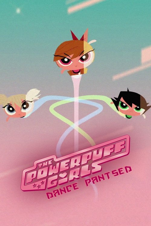 Movie poster for The Powerpuff Girls: Dance Pantsed (2014)