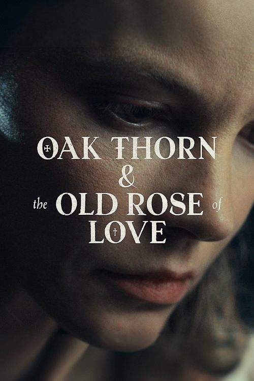 Movie poster for Oak Thorn & the Old Rose of Love (2022)