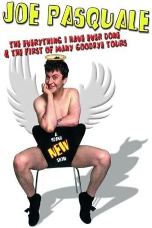 Movie poster for Joe Pasquale: The Everything I Have Ever Done & The First of Many Goodbye Tours (2004)