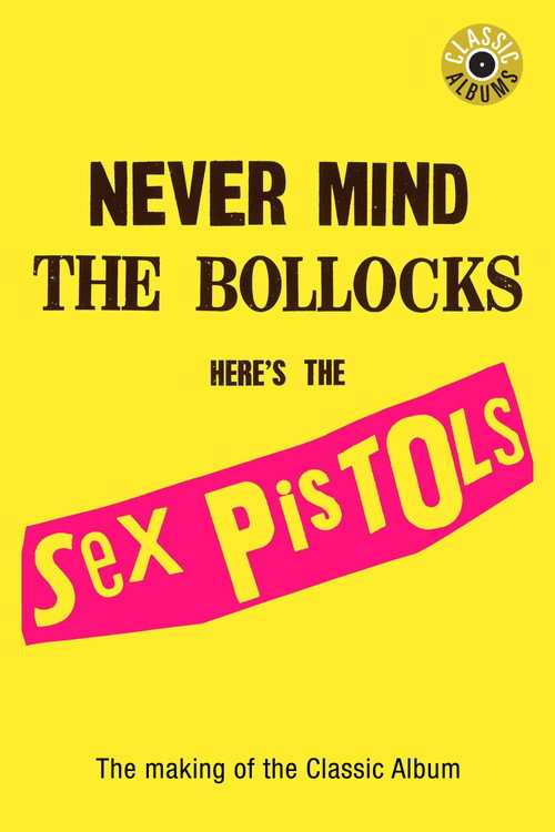 Movie poster for Classic Albums: Sex Pistols - Never Mind The Bollocks, Here's The Sex Pistols (2002)