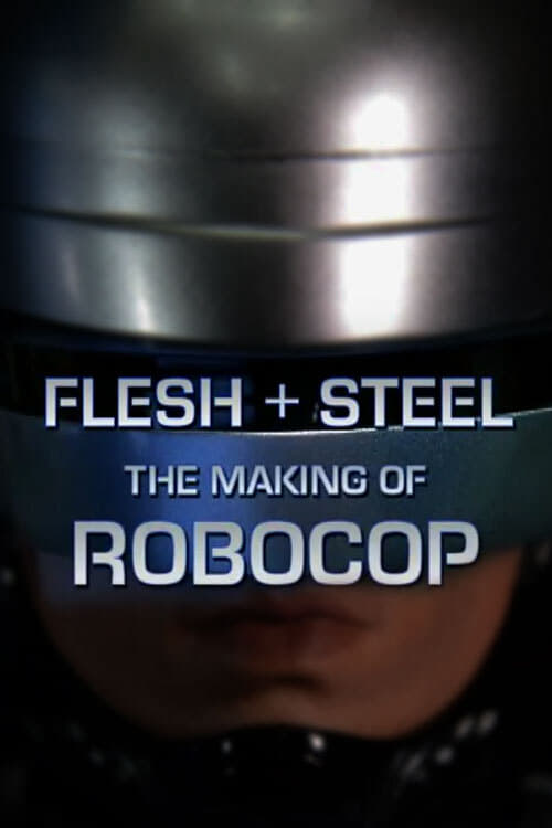 Movie poster for Flesh + Steel: The Making of 'RoboCop' (2001)