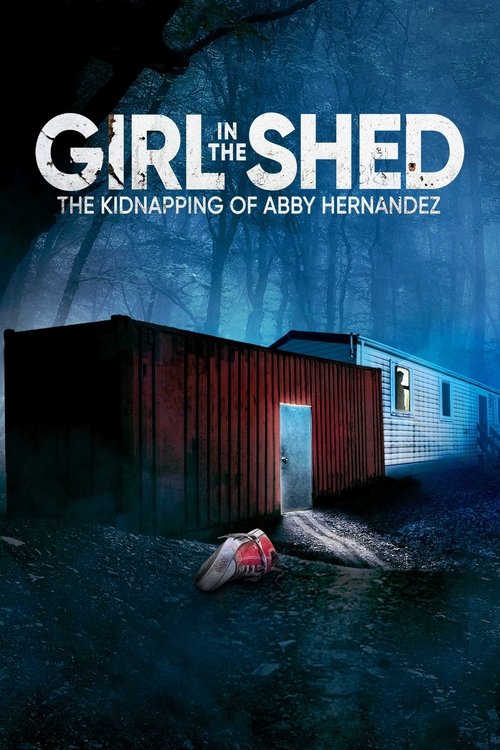 Movie poster for Girl in the Shed: The Kidnapping of Abby Hernandez (2022)