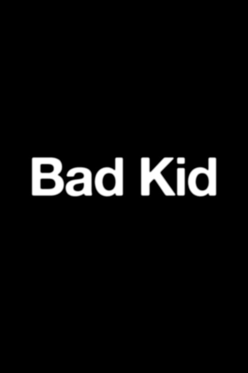 Movie poster for Bad Kid (2013)