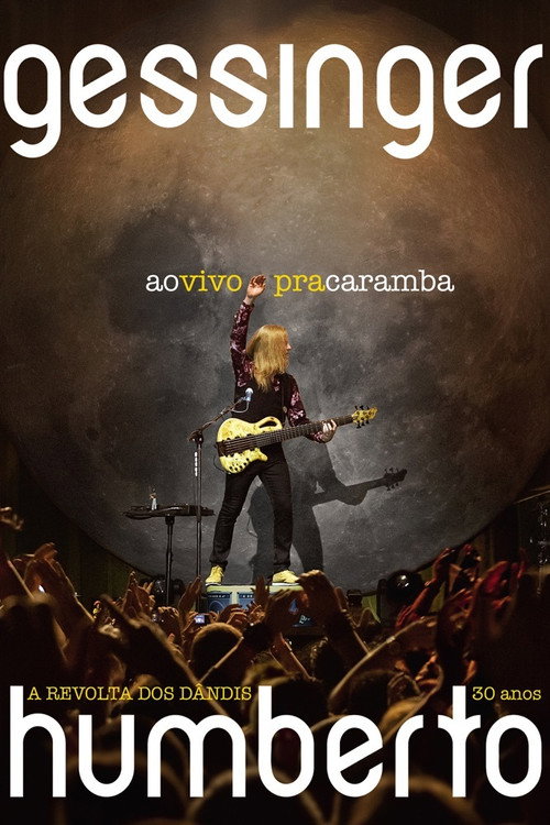 Movie poster for Humberto Gessinger - Ao Vivo Pra Caramba: A Revolta dos Dândis 30 Anos (2018)