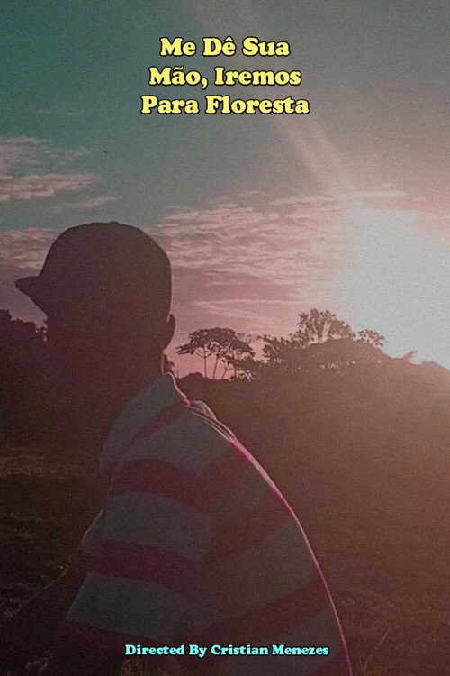 Movie poster for Me Dê Sua Mão, Iremos Para Floresta (2025)