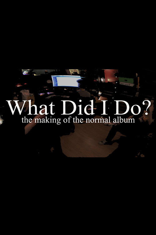 Movie poster for What Did I Do? (The Making of The Normal Album) (2021)